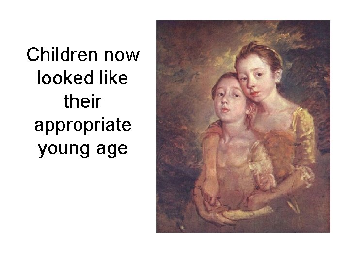Children now looked like their appropriate young age 