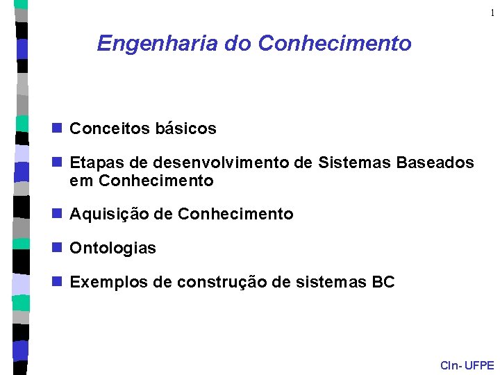 1 Engenharia do Conhecimento n Conceitos básicos n Etapas de desenvolvimento de Sistemas Baseados