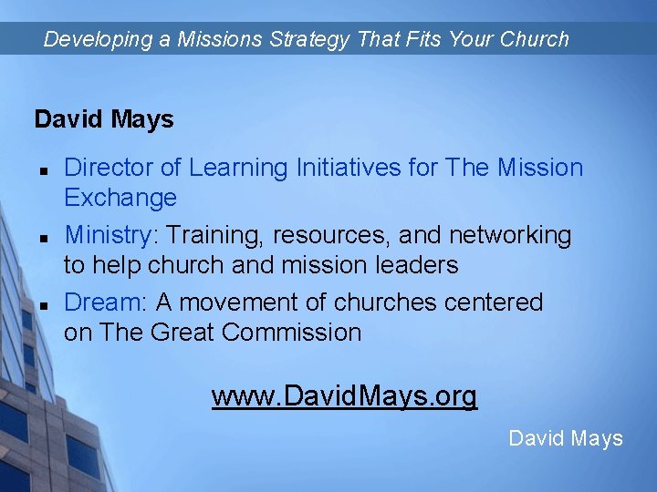 Developing a Missions Strategy That Fits Your Church David Mays n n n Director