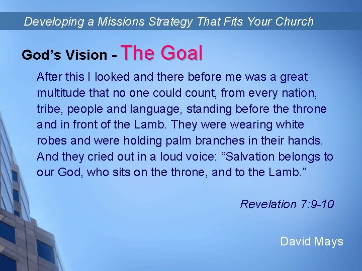 Developing a Missions Strategy That Fits Your Church God’s Vision - The Goal After