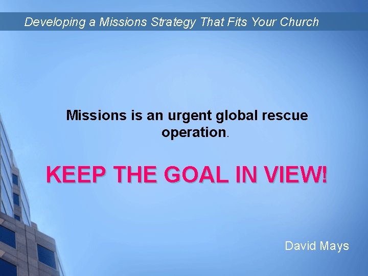 Developing a Missions Strategy That Fits Your Church Missions is an urgent global rescue