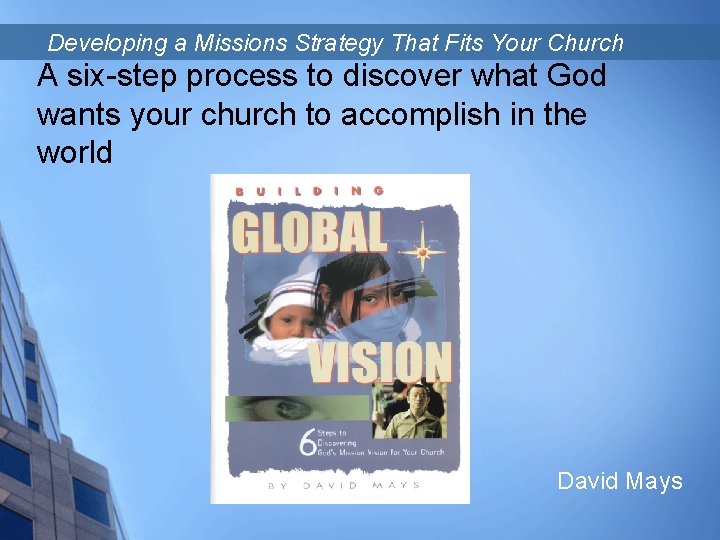 Developing a Missions Strategy That Fits Your Church A six-step process to discover what