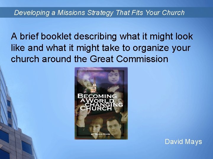 Developing a Missions Strategy That Fits Your Church A brief booklet describing what it