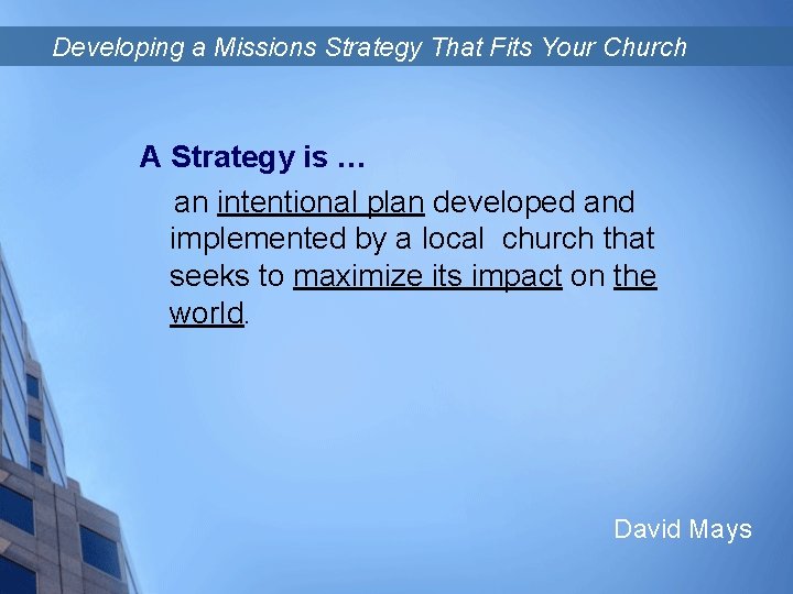 Developing a Missions Strategy That Fits Your Church A Strategy is … an intentional