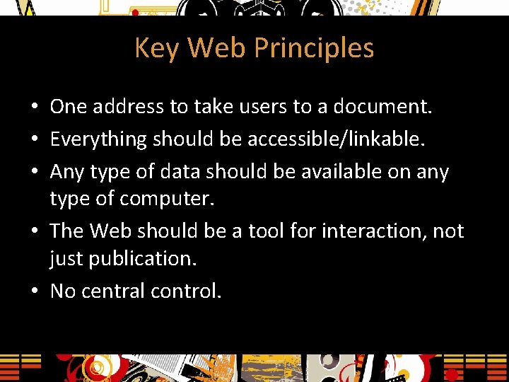 Key Web Principles • One address to take users to a document. • Everything