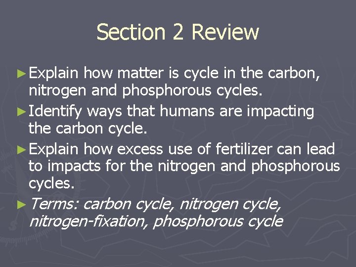 Section 2 Review ► Explain how matter is cycle in the carbon, nitrogen and Section 2 Review ► Explain how matter is cycle in the carbon, nitrogen and