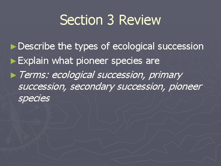 Section 3 Review ► Describe the types of ecological succession ► Explain what pioneer Section 3 Review ► Describe the types of ecological succession ► Explain what pioneer