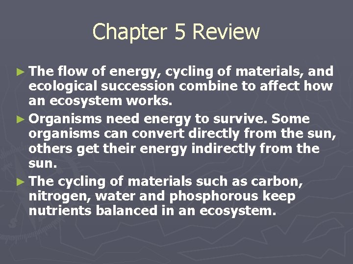 Chapter 5 Review ► The flow of energy, cycling of materials, and ecological succession Chapter 5 Review ► The flow of energy, cycling of materials, and ecological succession