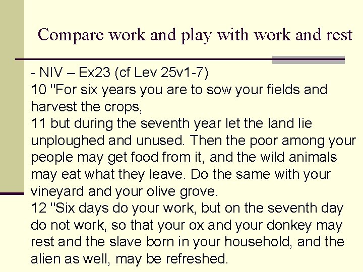 Compare work and play with work and rest - NIV – Ex 23 (cf