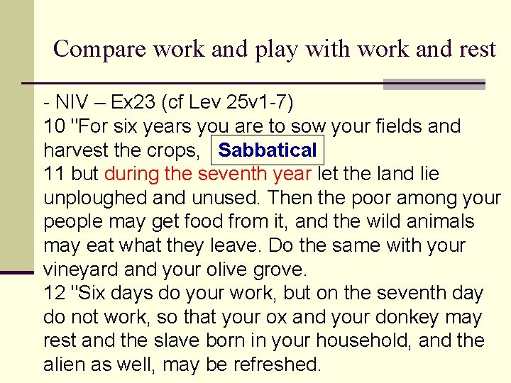 Compare work and play with work and rest - NIV – Ex 23 (cf