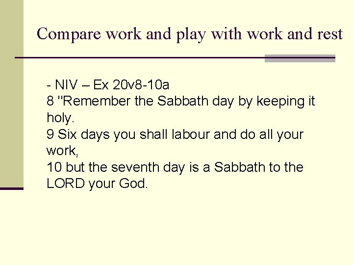 Compare work and play with work and rest - NIV – Ex 20 v Compare work and play with work and rest - NIV – Ex 20 v
