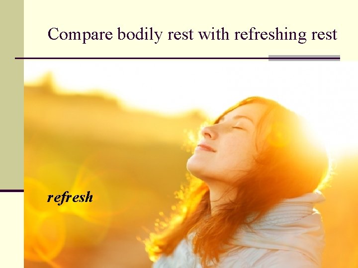 Compare bodily rest with refreshing rest refresh Compare bodily rest with refreshing rest refresh