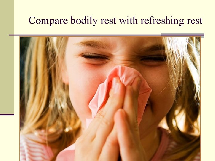 Compare bodily rest with refreshing rest 