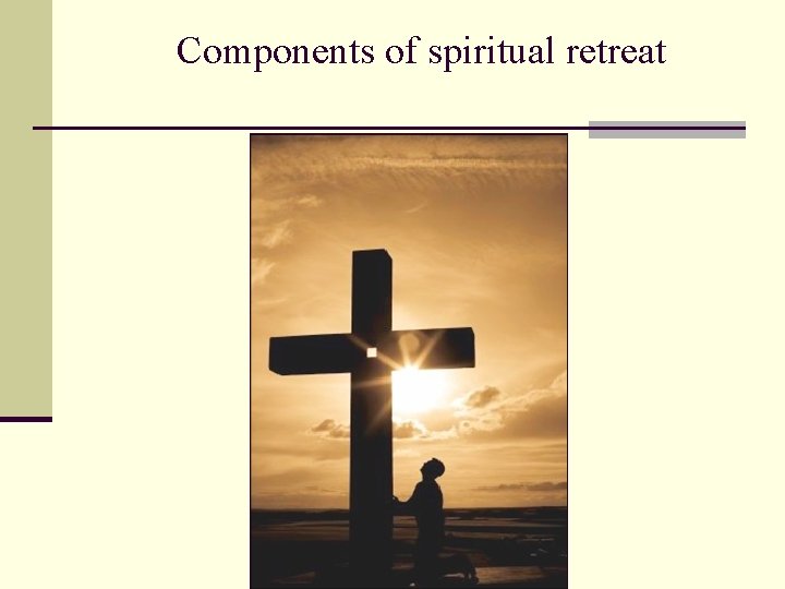 Components of spiritual retreat -- solitude and rest in Christ 