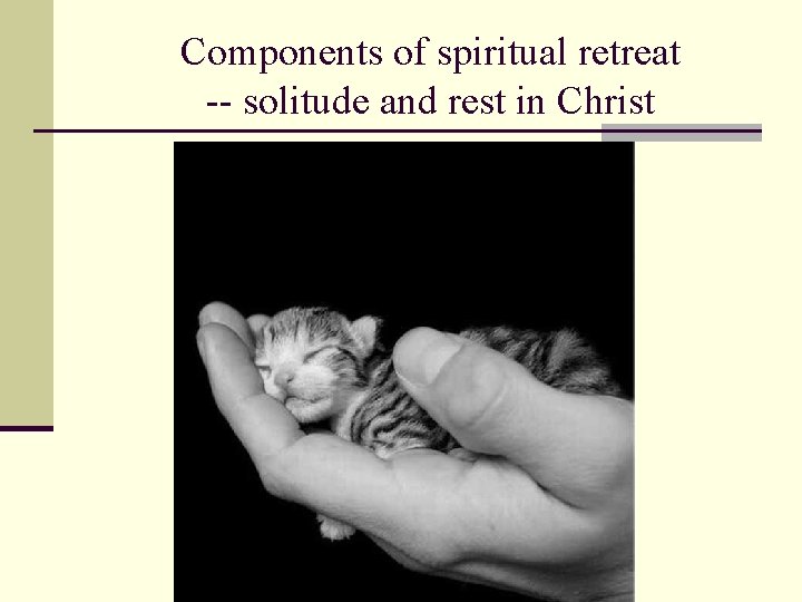 Components of spiritual retreat -- solitude and rest in Christ Components of spiritual retreat -- solitude and rest in Christ