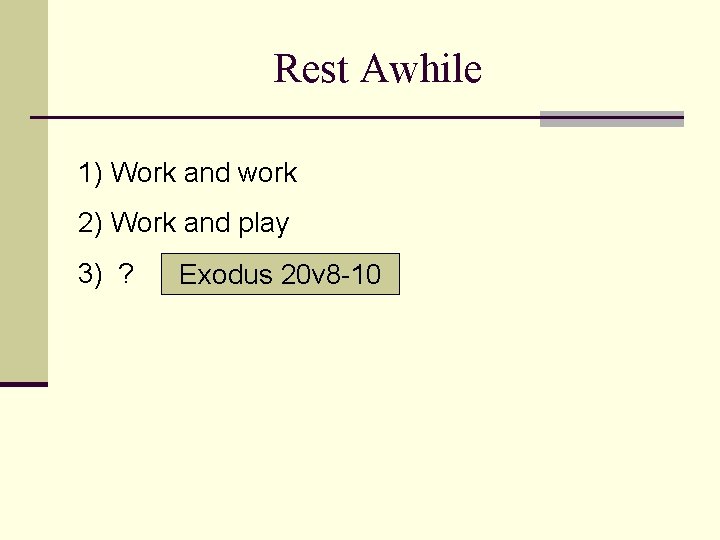 Rest Awhile 1) Work and work 2) Work and play 3) ? Exodus 20