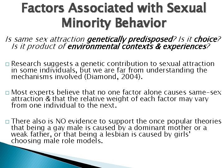 Factors Associated with Sexual Minority Behavior Is same sex attraction genetically predisposed? Is it