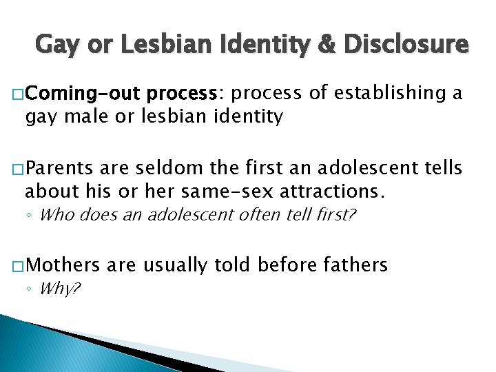 Gay or Lesbian Identity & Disclosure � Coming-out process: process of establishing a gay