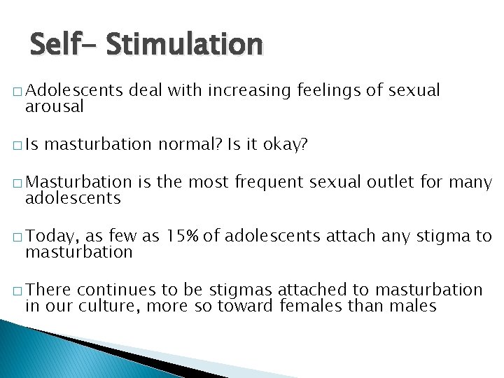 Self- Stimulation � Adolescents arousal � Is deal with increasing feelings of sexual masturbation