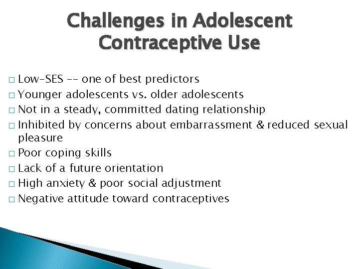 Challenges in Adolescent Contraceptive Use Low-SES -– one of best predictors � Younger adolescents