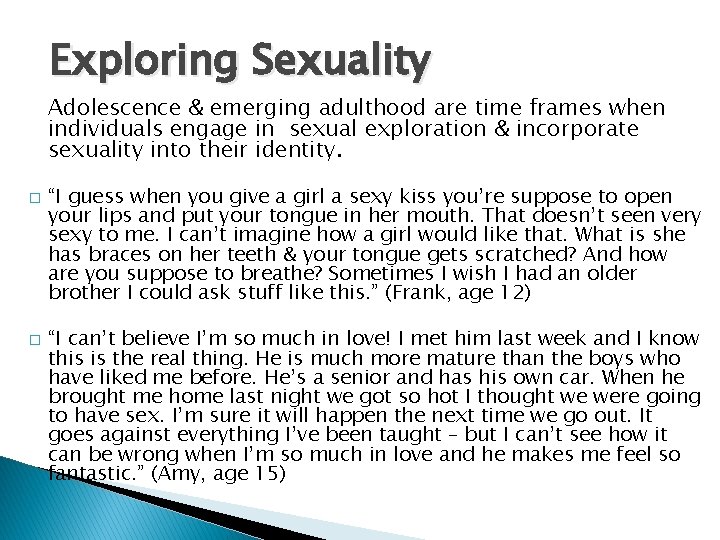 Exploring Sexuality Adolescence & emerging adulthood are time frames when individuals engage in sexual