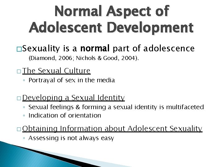 Normal Aspect of Adolescent Development � Sexuality is a normal part of adolescence (Diamond,