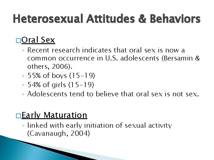 Heterosexual Attitudes & Behaviors � Oral Sex ◦ Recent research indicates that oral sex