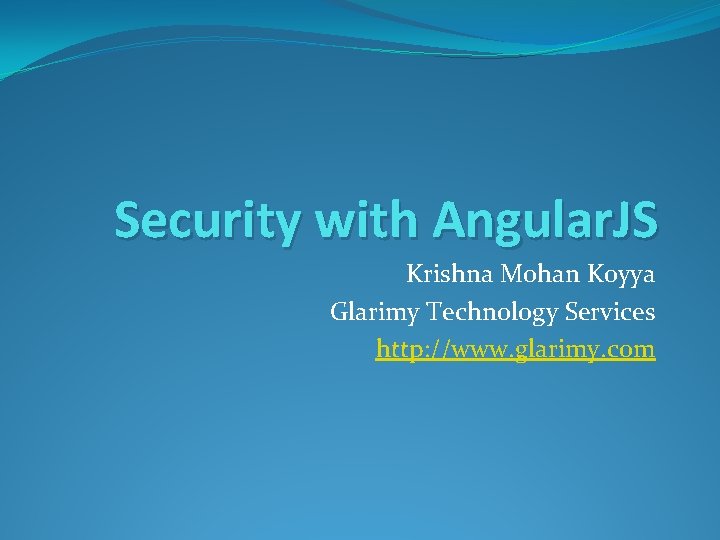 Security with Angular. JS Krishna Mohan Koyya Glarimy Technology Services http: //www. glarimy. com