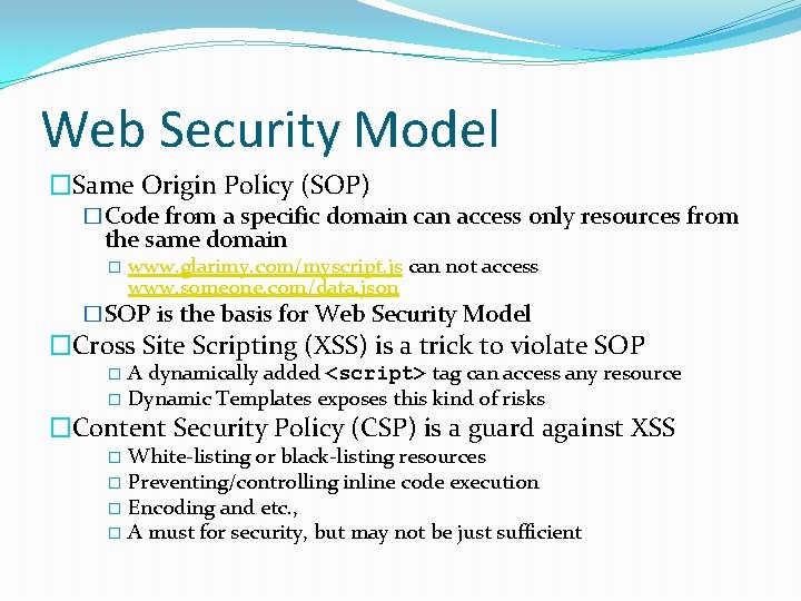 Web Security Model �Same Origin Policy (SOP) �Code from a specific domain can access