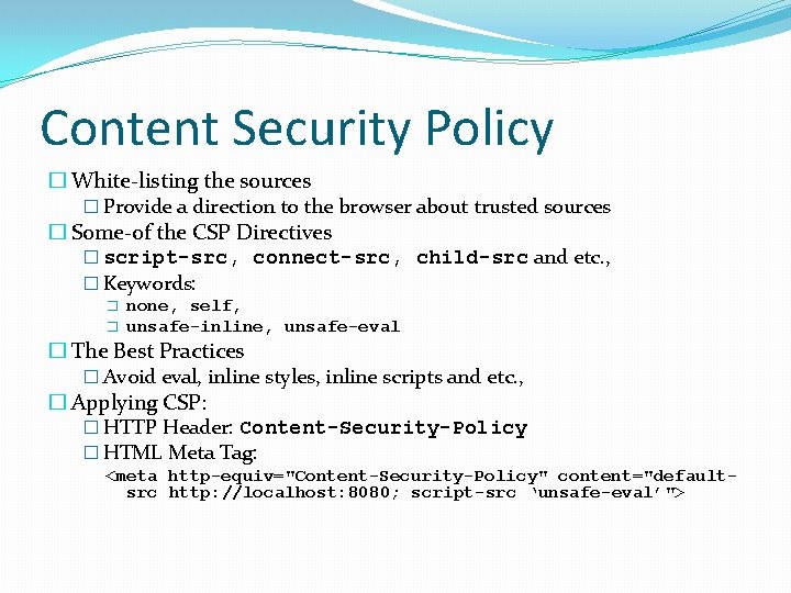 Content Security Policy � White-listing the sources � Provide a direction to the browser