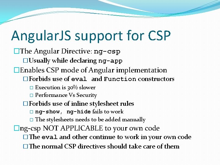 Angular. JS support for CSP �The Angular Directive: ng-csp �Usually while declaring ng-app �Enables