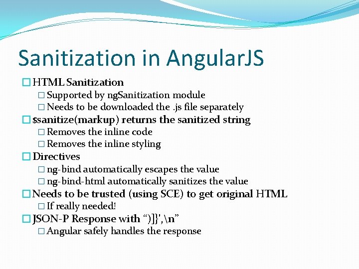 Sanitization in Angular. JS �HTML Sanitization � Supported by ng. Sanitization module � Needs