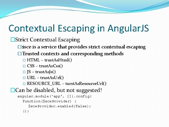 Contextual Escaping in Angular. JS �Strict Contextual Escaping �$sce is a service that provides