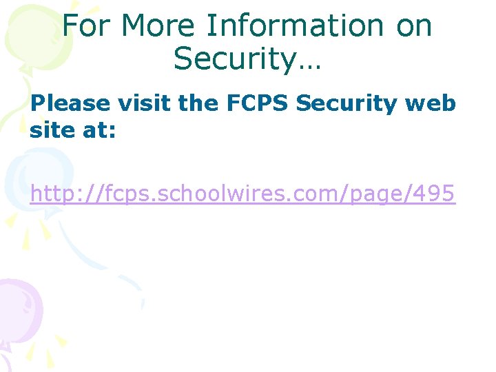 For More Information on Security… Please visit the FCPS Security web site at: http: