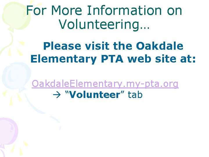 For More Information on Volunteering… Please visit the Oakdale Elementary PTA web site at: