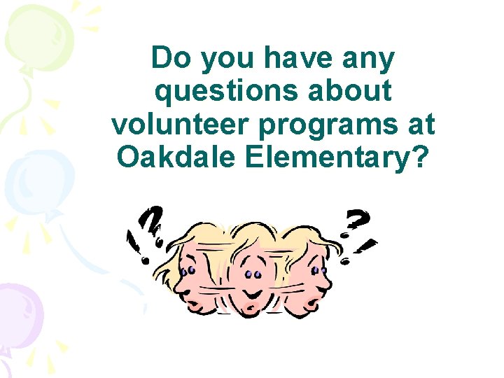 Do you have any questions about volunteer programs at Oakdale Elementary? 