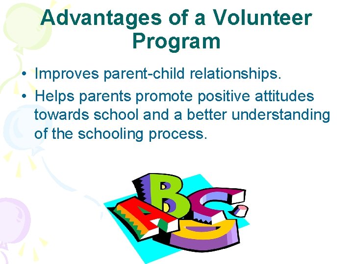 Advantages of a Volunteer Program • Improves parent-child relationships. • Helps parents promote positive
