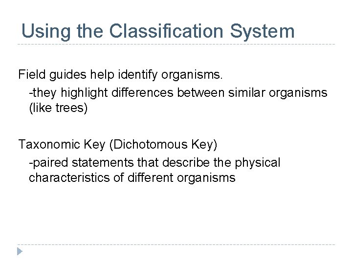 Using the Classification System Field guides help identify organisms. -they highlight differences between similar Using the Classification System Field guides help identify organisms. -they highlight differences between similar