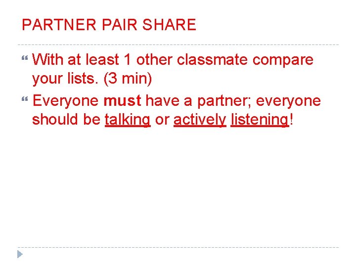PARTNER PAIR SHARE With at least 1 other classmate compare your lists. (3 min) PARTNER PAIR SHARE With at least 1 other classmate compare your lists. (3 min)