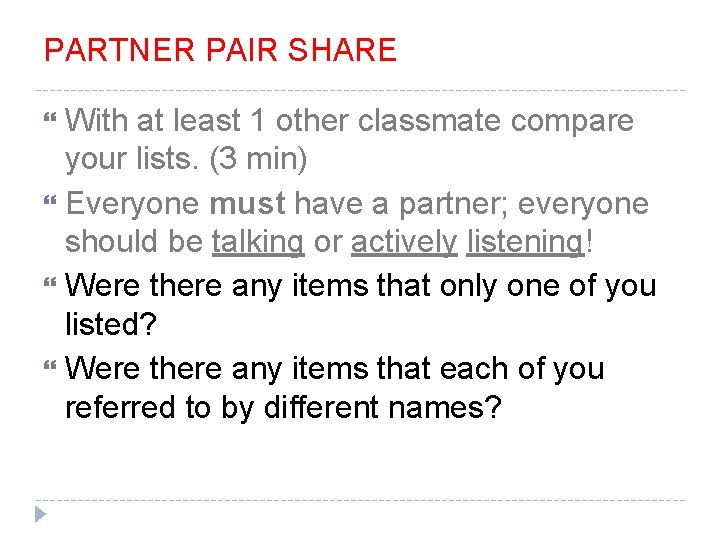 PARTNER PAIR SHARE With at least 1 other classmate compare your lists. (3 min) PARTNER PAIR SHARE With at least 1 other classmate compare your lists. (3 min)