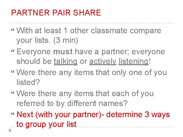 PARTNER PAIR SHARE With at least 1 other classmate compare your lists. (3 min) PARTNER PAIR SHARE With at least 1 other classmate compare your lists. (3 min)