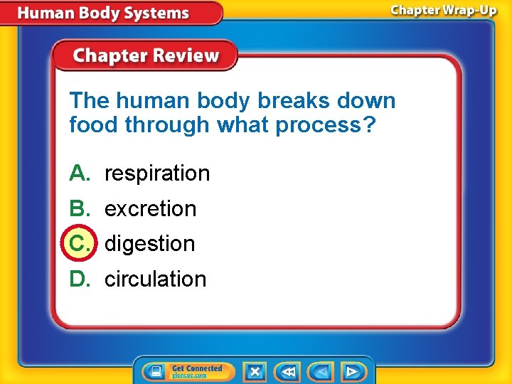 The human body breaks down food through what process? A. respiration B. excretion C.