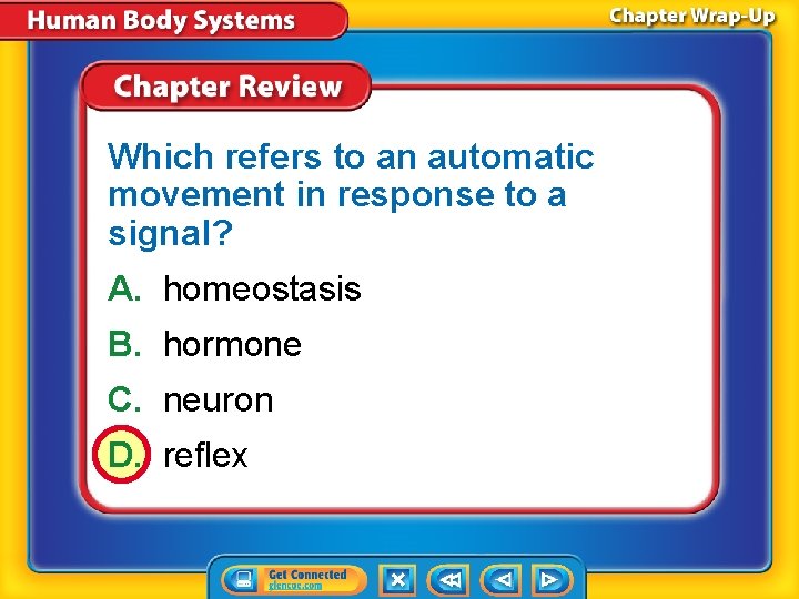 Which refers to an automatic movement in response to a signal? A. homeostasis B.