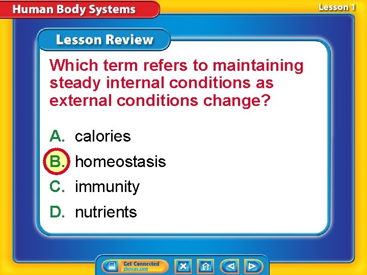 Which term refers to maintaining steady internal conditions as external conditions change? A. calories