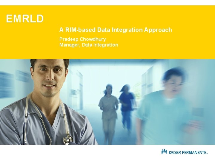 EMRLD A RIM-based Data Integration Approach Pradeep Chowdhury Manager, Data Integration 
