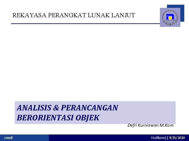 REKAYASA PERANGKAT LUNAK LANJUT ANALISIS & PERANCANGAN BERORIENTASI OBJEK email Defri Kurniawan M. Kom