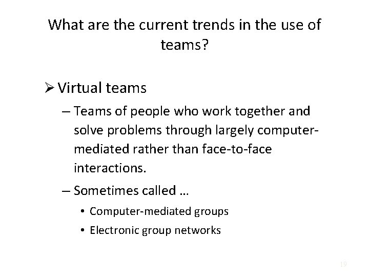 What are the current trends in the use of teams? Ø Virtual teams –