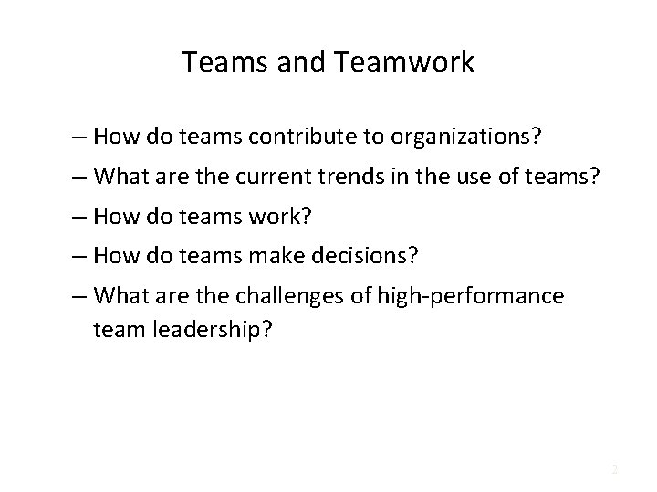 Teams and Teamwork – How do teams contribute to organizations? – What are the