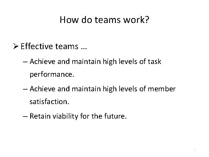 How do teams work? Ø Effective teams … – Achieve and maintain high levels