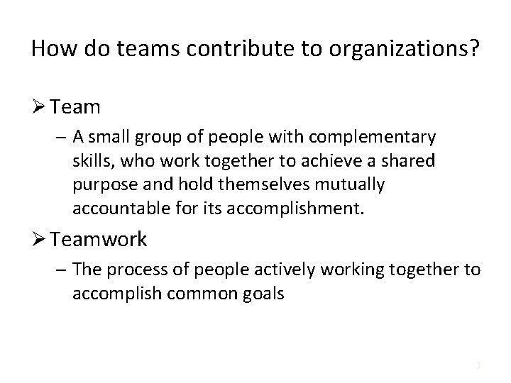 How do teams contribute to organizations? Ø Team – A small group of people